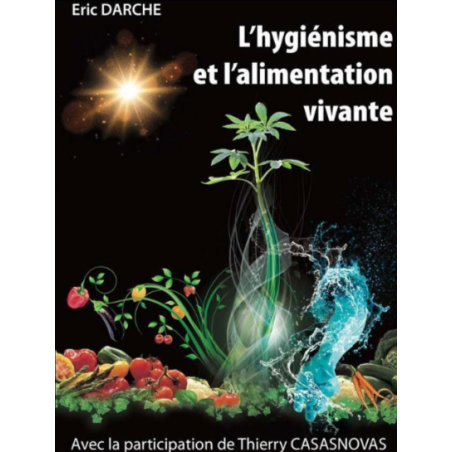 L'hygiénisme et l'alimentation vivante, Eric Darche L'hygiénisme et l'alimentation vivante, Eric Darche