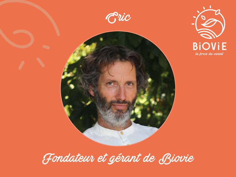 Eric, fondateur et gérant de Biovie